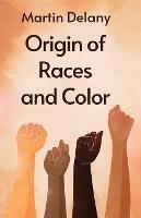 Origin of Races and Color Paperback - Martin R Delany - cover