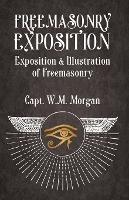 Freemasonry Exposition: Exposition & Illustration of Freemasonry - William Morgan - cover