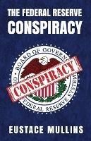 The Federal Reserve Conspiracy - By Eustace Mullins - cover