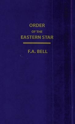 Order Of The Eastern Star (New, Revised) Hardcover - F a Bell - cover