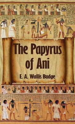 Egyptian Book of the Dead: The Complete Papyrus of Ani: The Complete Papyrus of Ani Hardcover - E a Wallis Budge - cover
