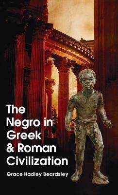 Negro In Greek And Roman Civilization Hardcover - Grace H Beardsley - cover