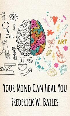 Your Mind Can Heal You Hardcover - Frederick W Bailes - cover