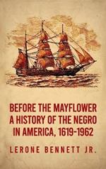 Before the Mayflower: A History of the Negro in America, 1619-1962 Hardcover