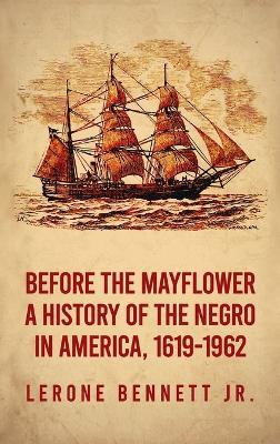 Before the Mayflower: A History of the Negro in America, 1619-1962 Hardcover - Lerone Bennett - cover