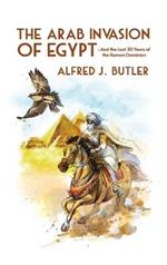 Arab Conquest of Egypt: And the Last 30 Years of the Roman Dominion Hardcover