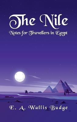 The Nile - Notes for Travellers in Egypt Hardcover - E a Wallis Budge - cover