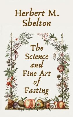 Science and Fine Art of Fasting Hardcover - Herbert M Shelton - cover