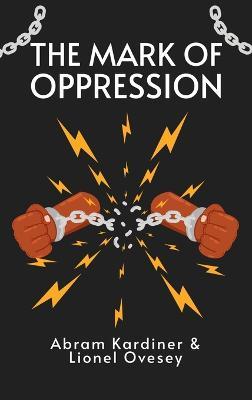 Mark of Oppression: Explorations in the Personality of the American Negro Hardcover - Abram Kardiner - cover