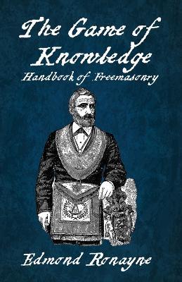 The Game Of Knowledge Handbook Of Freemasonry Ronayne Paperback - Edmond Ronayne - cover