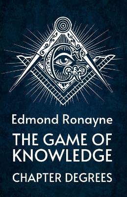 The Game Of Knowledge Chapter Degrees - By Ronayne - cover