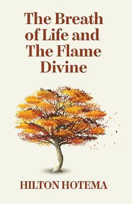The Breath Of Life And The Flame Divine - By Hilton Hotema - cover
