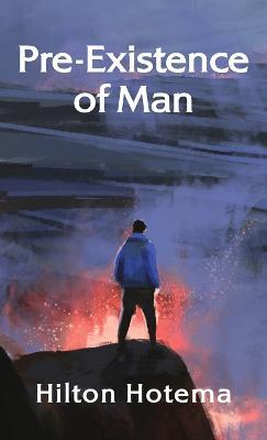 Pre-Existince Of Man Hardcover - By Hilton Hotema - cover