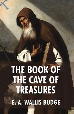 The Book of The Cave Of Treasures - E a Wallis Budge - cover