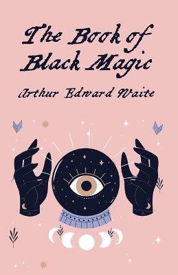 The Book Of Black Magic - By Arthur Edward White - cover