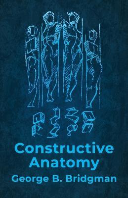 Constructive Anatomy: Includes Nearly 500 Illustrations - George B Bridgman - cover