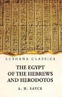 The Egypt of the Hebrews and Herodotos - A H Sayce - cover