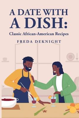A Date with a Dish: Classic African-American Recipes - Freda Deknight - cover
