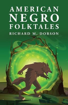 American Negro Folktales: Richard M. Dorson - By Richard M Dorson - cover