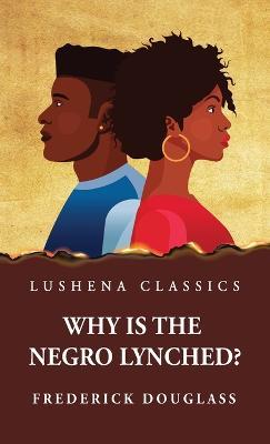 Why Is the Negro Lynched? - Frederick Douglass - cover