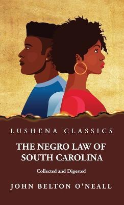 The Negro Law of South Carolina Collected and Digested - John Belton O'Neall - cover