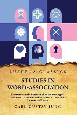 Studies in Word-Association Experiments in the Diagnosis of Psychopathological Conditions - Carl Gustav Jung - cover