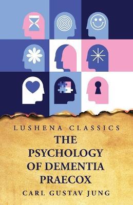 The Psychology of Dementia Praecox - Carl Gustav Jung - cover