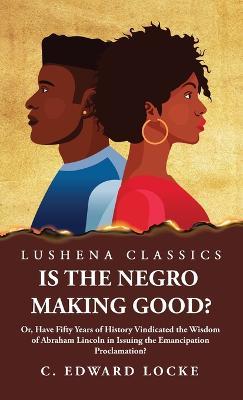 Is the Negro Making Good? - Charles Edward Locke - cover