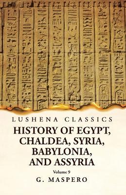 History of Egypt, Chaldea, Syria, Babylonia and Assyria Volume 9 - G Maspero - cover