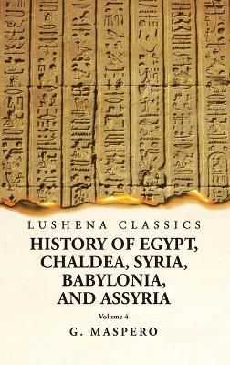 History of Egypt, Chaldea, Syria, Babylonia and Assyria Volume 4 - G Maspero - cover