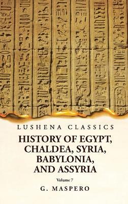 History of Egypt, Chaldea, Syria, Babylonia and Assyria Volume 7 - G Maspero - cover