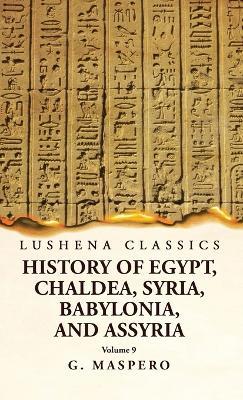History of Egypt, Chaldea, Syria, Babylonia and Assyria Volume 9 - G Maspero - cover