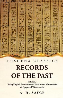 Records of the Past Being English Translations of the Ancient Monuments of Egypt and Western Asia Volume 2 - A H Sayce - cover