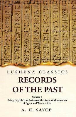 Records of the Past Being English Translations of the Ancient Monuments of Egypt and Western Asia Volume 4 - A H Sayce - cover