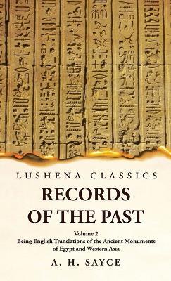Records of the Past Being English Translations of the Ancient Monuments of Egypt and Western Asia Volume 2 - A H Sayce - cover
