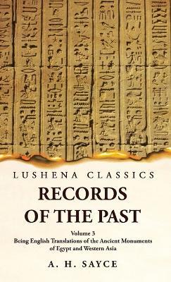 Records of the Past Being English Translations of the Ancient Monuments of Egypt and Western Asia Volume 3 - A H Sayce - cover