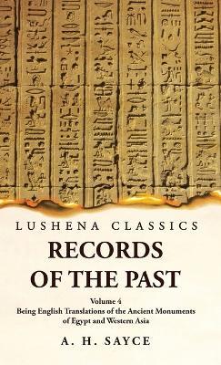 Records of the Past Being English Translations of the Ancient Monuments of Egypt and Western Asia Volume 4 - A H Sayce - cover
