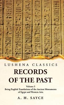 Records of the Past Being English Translations of the Ancient Monuments of Egypt and Western Asia Volume 5 - A H Sayce - cover