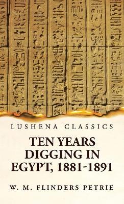 Ten Years Digging in Egypt, 1881-1891 - W M Flinders Petrie - cover