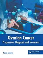 Ovarian Cancer: Progression, Diagnosis and Treatment