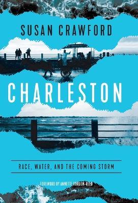 Charleston: Race, Water, and the Coming Storm - Susan Crawford - cover