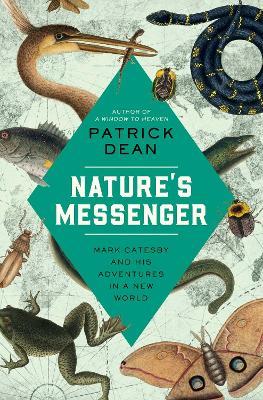 Nature's Messenger: Mark Catesby and His Adventures in a New World - Patrick Dean - cover