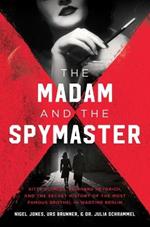 The Madam and the Spymaster: The Secret History of the Most Famous Brothel in Wartime Berlin