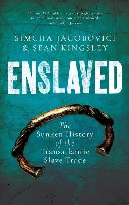 Enslaved: The Sunken History of the Transatlantic Slave Trade - Sean Kingsley,Simcha Jacobovici - cover