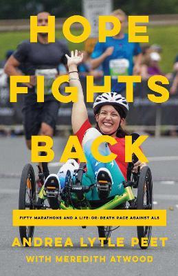 Hope Fights Back: Fifty Marathons and a Life or Death Race Against ALS - Andrea Lytle Peet,Meredith Atwood - cover