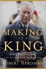 The Making of a King: King Charles III and the Modern Monarchy