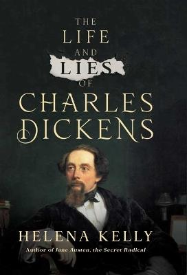 The Life and Lies of Charles Dickens - Helena Kelly - cover