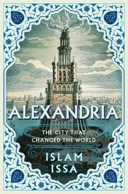 Alexandria: The City That Changed the World - Islam Issa - cover