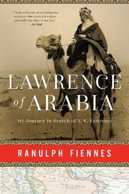 Lawrence of Arabia: My Journey in Search of T. E. Lawrence - Ranulph Fiennes - cover