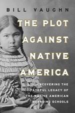 The Plot Against Native America